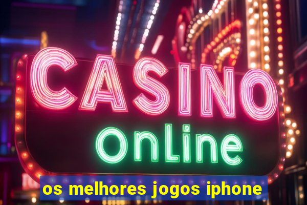 os melhores jogos iphone